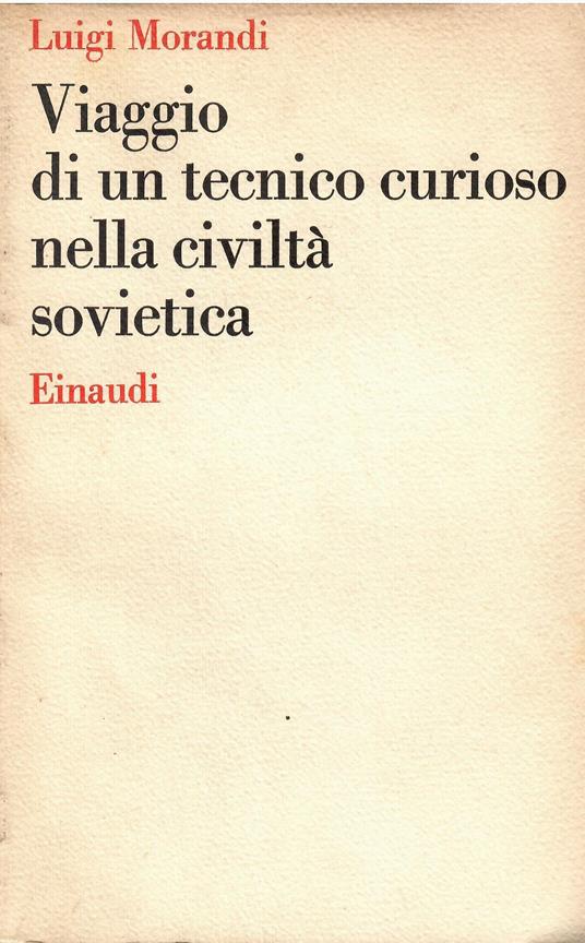 Viaggio di un tecnico curioso nella civiltà sovietica - Luigi Morandi - copertina