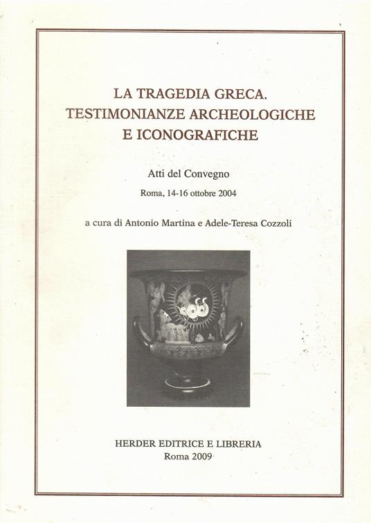 La tragedia greca. Testimonianza archeologica e iconografiche. Atti del Convegno (Roma, 14-16 ottobre 2004) - copertina