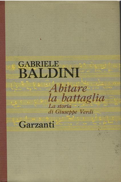 Abitare la battaglia . La storia di Giuseppe Verdi - Gabriele Baldini - copertina