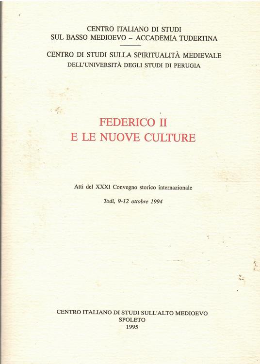 Federico II e le nuove culture. Atti del 31º Convegno storico internazionale (Todi, 9-12 ottobre 1994) - Autori Vari - copertina
