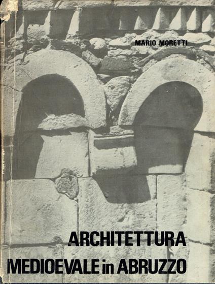 Architettura medioevale in Abruzzo - Mario Moretti - copertina