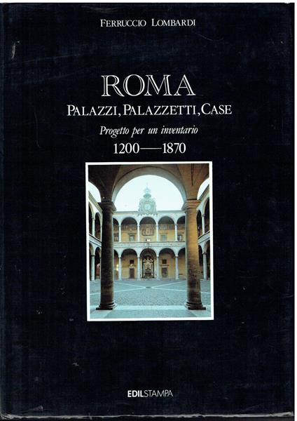 Roma. Palazzi, Palazzetti, Case. Progetto per un inventario. 1200-1870 - Ferruccio Lombardi - copertina