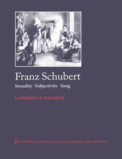 Franz Schubert: Sexuality, Song: Sexuality, Subjectivity, Song - Lawrence Kramer - copertina