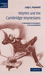 Keynes and the Cambridge Keynesians: A 'Revolution in Economics' to be Accomplished