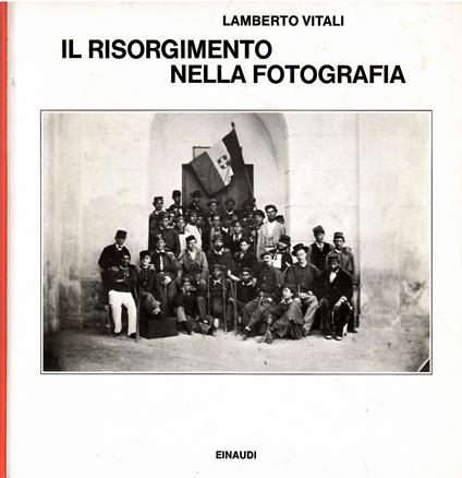 Il Risorgimento nella fotografia - Lamberto Vitali - copertina