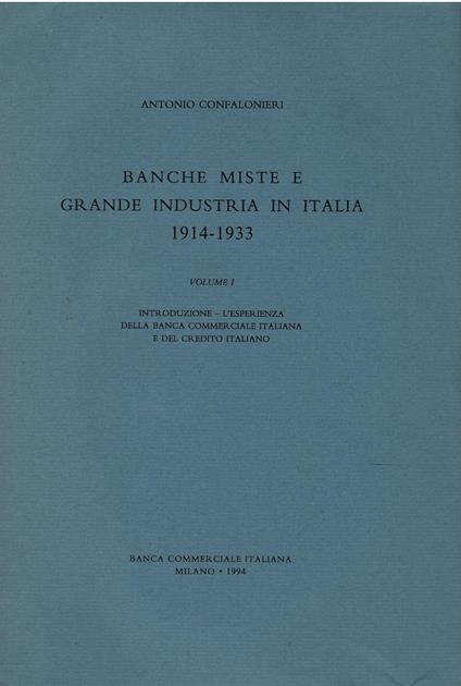 Banche miste e grande industria in Italia 1914 - 1933. Vol. I - Antonio Confalonieri,Antonio Confalonieri - copertina