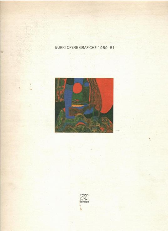 Alberto Burri. Opere grafiche 1959-1981 - Brandi Cesare,Cesare Brandi - copertina