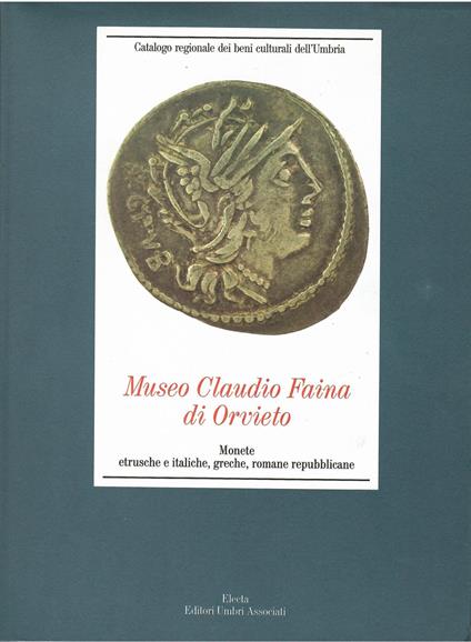 MUSEO CLAUDIO FAINA DI ORVIETO. Monete etrusche e italiche, greche, romane repubblicane - M. Bergamini - copertina