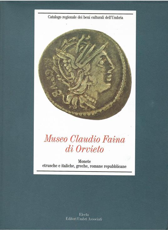 MUSEO CLAUDIO FAINA DI ORVIETO. Monete etrusche e italiche, greche, romane repubblicane - M. Bergamini - copertina