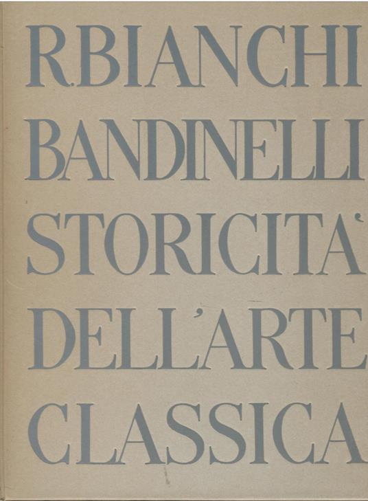 Storicita Dell'Arte Classica - Ranuccio Bianchi Bandinelli - copertina