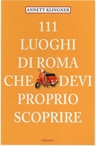 111 luoghi di Roma che devi proprio scoprire (Vol. 1) - copertina