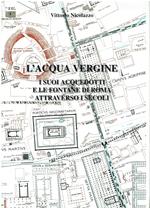 L' acqua vergine - i suoi acquedotti e le fontane di Roma attraverso i secoli