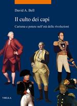 Il culto dei capi. Carisma e potere nell'età delle rivoluzioni