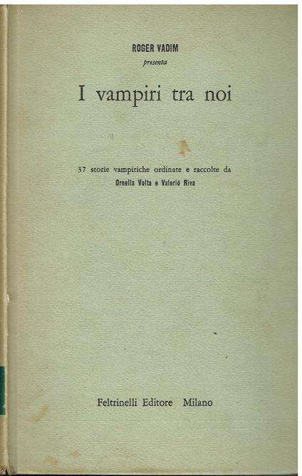 I vampiri tra noi. 37 storie vampiriche ordinate e raccolte da Ornella Volta e Valerio Riva - Roger Vadim - copertina