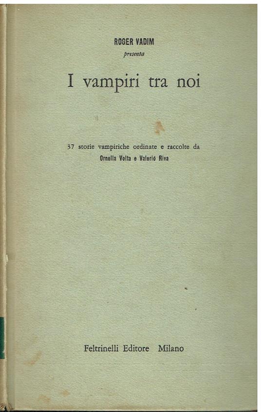 I vampiri tra noi. 37 storie vampiriche ordinate e raccolte da Ornella Volta e Valerio Riva - Roger Vadim - copertina