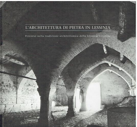 L' architettura di pietra in Lessinia. Percorso nella tradizione architettonica della Lessinia Veronese - Eugenio Turri - copertina