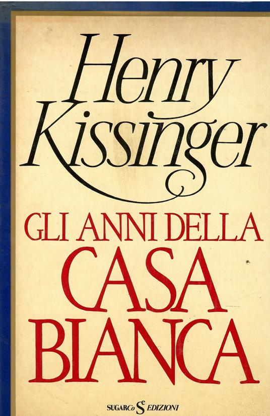 Gli anni della Casa Bianca - Henry Kissinger - copertina