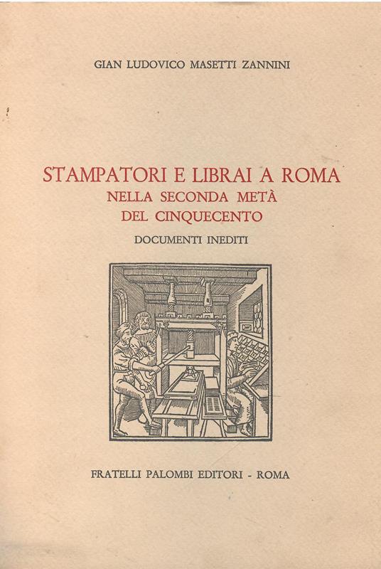 Stampatori e librai a Roma nella seconda metà del '500 - Gianludovico Masetti Zannini - copertina