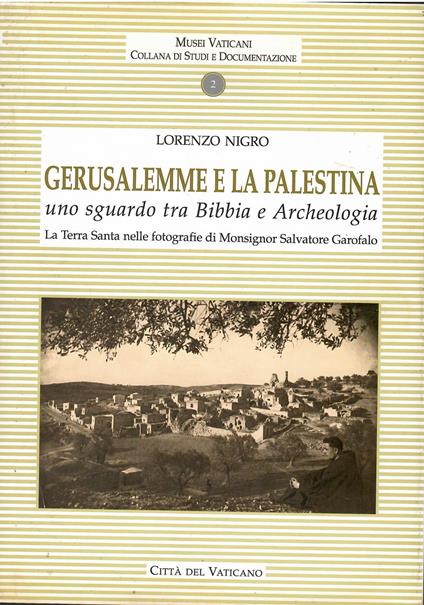 Gerusalemme e la Palestina. Uno sguardo tra bibbia e archeologia. la Terra Santa nelle fotografie di Monsignor Salvatore Garofalo - copertina