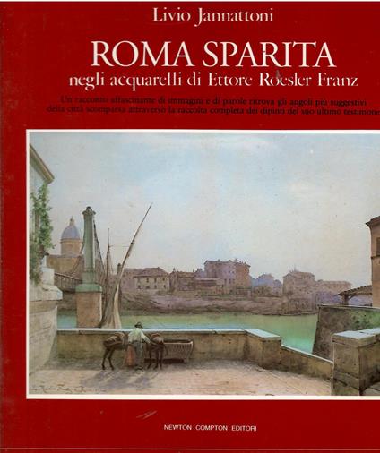 Roma sparita negli acquarelli di Ettore Roesler Franz - Livio Jannattoni - copertina