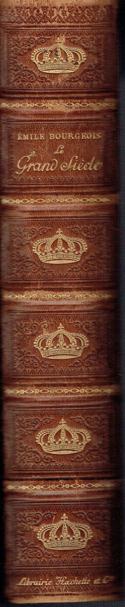 Le Grand Siècle. Louis XIV, les arts, les idées, d'après Voltaire, Saint-Simon, Spanheim, Dangeau, Mme de Sévigné, Choisy, La Bruyère, Laporte, le "Mercure de France", la princesse Palatine, etc. - Émile Bourgeois - copertina