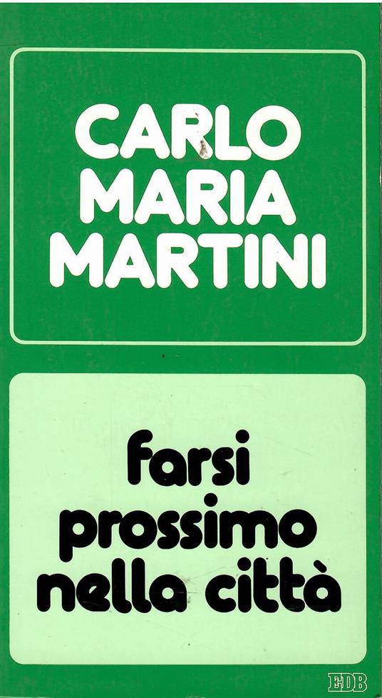 Farsi prossimo nella città. Lettere, discorsi, interventi - Carlo Maria Martini - copertina