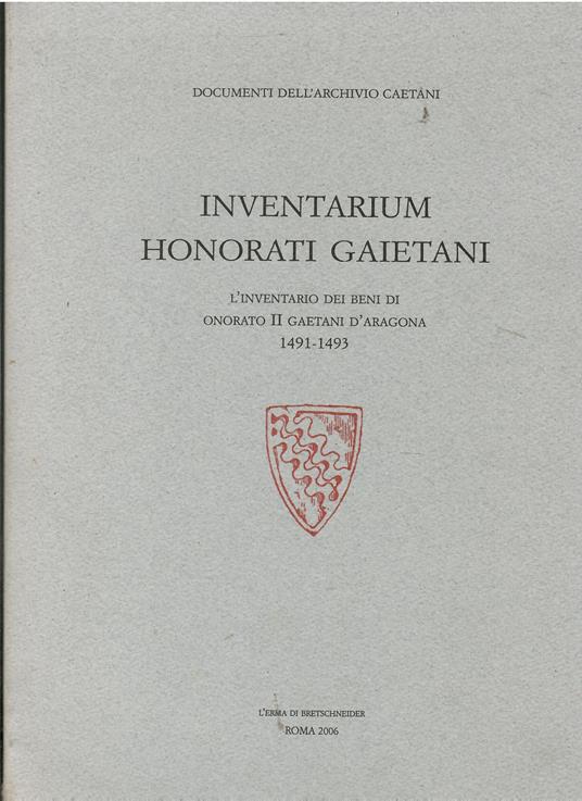 Inventarium Honorati Gaietani: L' Inventario Dei Beni Di Onorato II Gaetani D'aragona 1491 - 1493.{slb}trascrizione Di Cesare Ramadori, Revisione Critica, Introduzione E Aggiunte Di Sylvie Pollastri - copertina