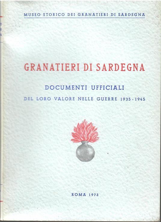 Granatieri di Sardegna. Documenti ufficiali del loro valore nelle guerre 1935-1945 - copertina