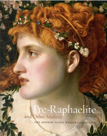 Pre-Raphaelite and Other Masters: The Andrew Lloyd Webber Collection - copertina