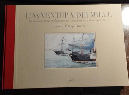 L' avventura dei Mille. La spedizione di Garibaldi attraverso i disegni ritrovati di Giuseppe Nodari - Philippe Daverio - copertina
