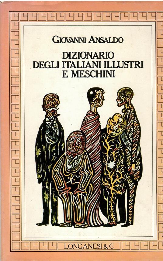 Dizionario degli italiani illustri e meschini dal 1870 a oggi - Giovanni Ansaldo - copertina