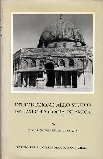 Introduzione allo studio della archeologia islamica Le origini e il periodo Omayyade - Ugo Monneret de Villard - copertina