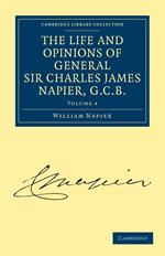 The Life and Opinions of General Sir Charles James Napier, G.C.B. Volume 4