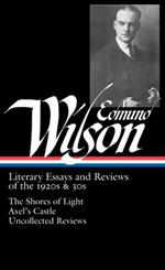 Edmund Wilson: Literary Essays and Reviews of the 1920s & 30s (LOA #176): The Shores of Light / Axel's Castle / Uncollected Reviews