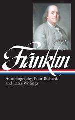 Benjamin Franklin: Autobiography, Poor Richard, and Later Writings (LOA #37b): Autobiography, Poor Richard, and Later Writings : Letters from London, ... Almanack, 173301758, The Autobiography: 2