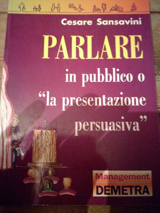 Parlare In Pubblico O "La Presentazione Persuasiva" - Libro Usato - DEMETRA  SRL - COLOGNOLA AI COLLI VERONA - | IBS