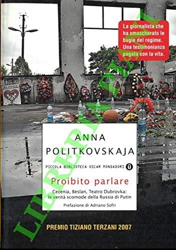 Proibito parlare. Cecenia, Beslan, teatro Dubrovka: le verità scomode della Russia di Putin. Prefazione di Adriano Sofri - copertina