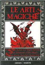 Le arti magiche. Magia suprema Rossa e Nera. Segreti per diventare maghi. Amuleti - Filtri, ricette e formule magiche