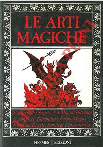 Le arti magiche. Magia suprema Rossa e Nera. Segreti per diventare maghi. Amuleti - Filtri, ricette e formule magiche - copertina