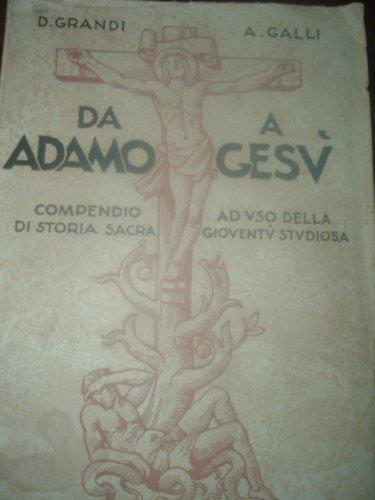 Da Adamo A Gesù Compendio Di Storia Sacra Ad Uso Della Gioventù Studiosa-D.Grandi A.Galli - copertina