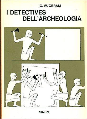 I detectives dell'archeologia. Le grandi scoperte archeologiche nel racconto dei protagonisti - copertina