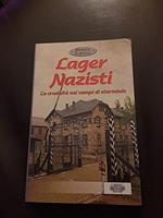 Lager nazisti. Le crudeltà nei campi di sterminio