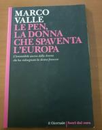 Le Pen, la donna che spaventa l'europea - L'irresistibile ascesa della donna che ha ridisegnato la destra francese