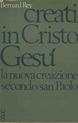 Creati In Cristo Gesù. La Nuova Creazione Secondo San Paolo - copertina