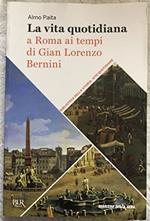 Le grandi opere del Corriere della Sera Vol. 1 - La vita quotidiana a Roma ai tempi di Gian Lorenzo Bernini
