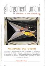 Gli argomenti umani. Sinistra e innovazione. Alle radici del futuro. Anno I - n°1 Genn. 2000