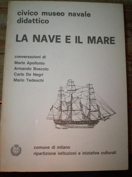 Apollonio M. - Boscolo A. - De Negri C. - Tedeschi M. - LA NAVE E IL MARE - copertina