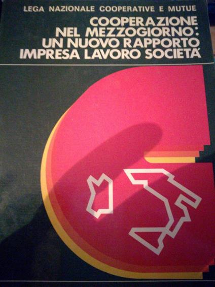 Cooperazione nel Mezzogiorno: un nuovo rapporto impresa, lavoro, società - atti del convegno Bari, 25 / 26 Marzo 1982 - copertina
