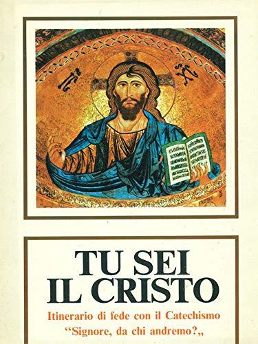 Tu Sei Il Cristo - Itinerario Di Fede Con Il Catechismo 'Signore, Da Chi Andremo?' - copertina