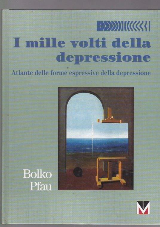 I Mille Volti Della Depressione - Atlante Delle Forme Espressive Della Depressione - copertina